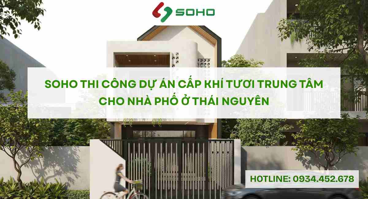 SOHO thi công dự án cấp khí tươi trung tâm cho nhà phố ở Thái Nguyên