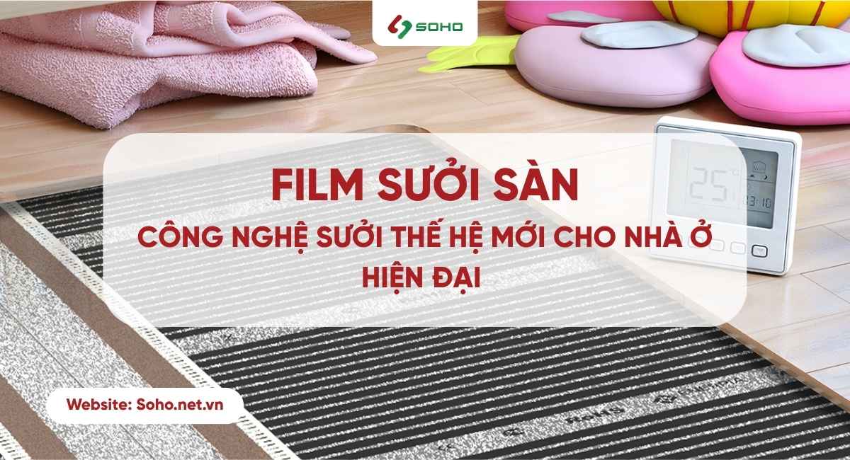 Film sưởi sàn – Công nghệ sưởi thế hệ mới cho nhà hiện đại