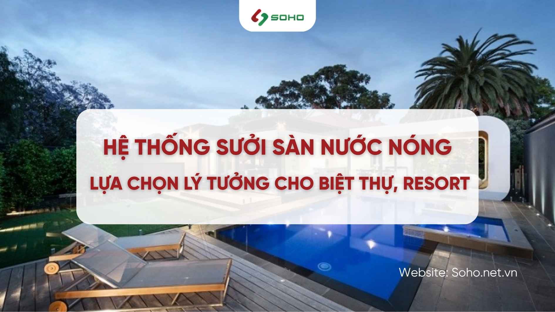 Hệ thống sưởi sàn nước nóng – lựa chọn lý tưởng cho biệt thự, resort