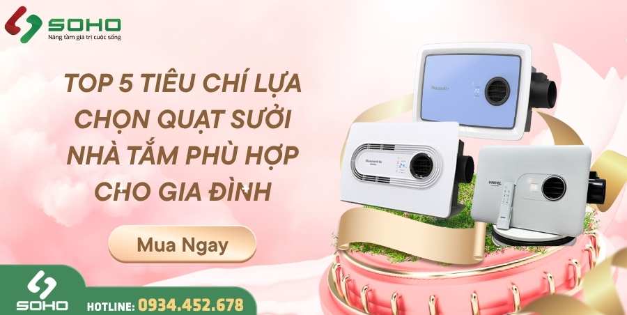 TOP 5 TIÊU CHÍ LỰA CHỌN QUẠT SƯỞI NHÀ TẮM PHÙ HỢP CHO GIA ĐÌNH