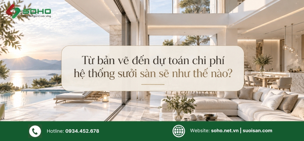 Từ bản vẽ đến dự toán chi phí hệ thống sưởi sàn sẽ như thế nào?