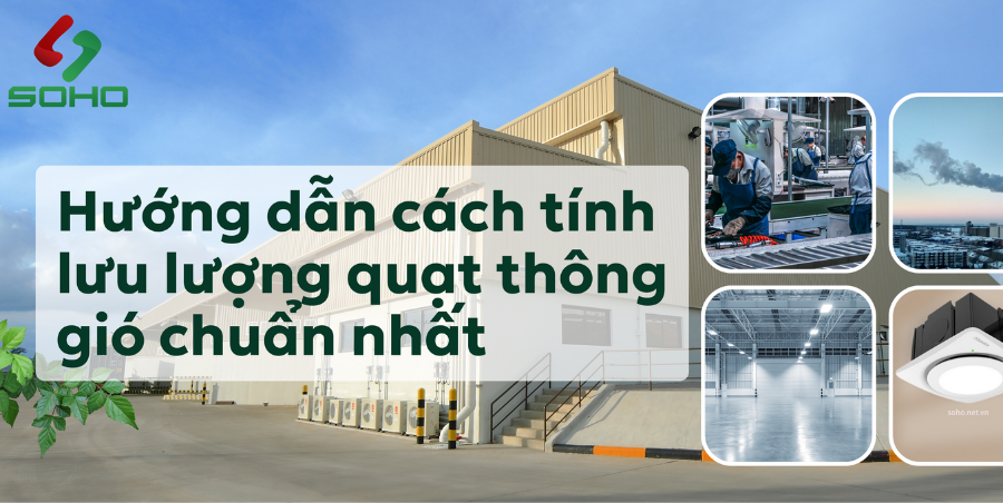 HƯỚNG DẪN CÁCH TÍNH LƯU LƯỢNG QUẠT THÔNG GIÓ CHUẨN NHẤT CHO NHÀ XƯỞNG