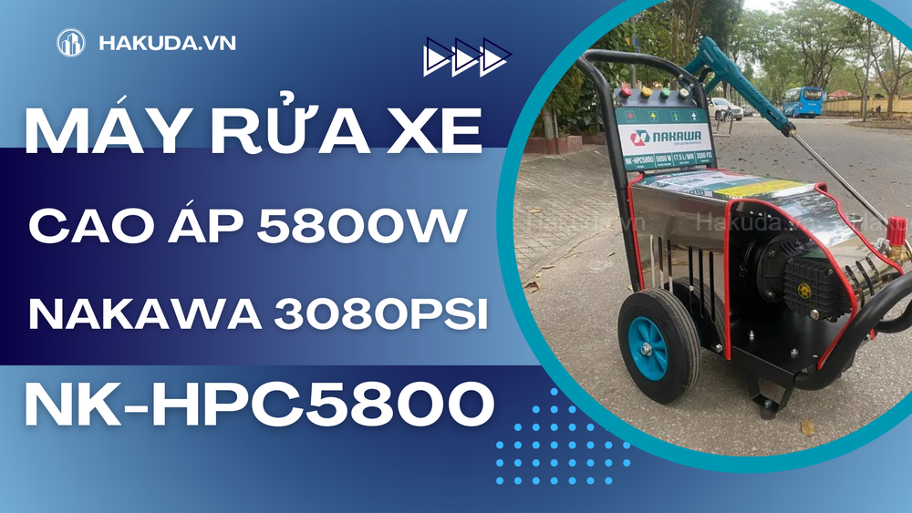Đánh Giá Chung Về Máy Rửa Xe Cao Áp 5800W Nakawa NK-HPC5800