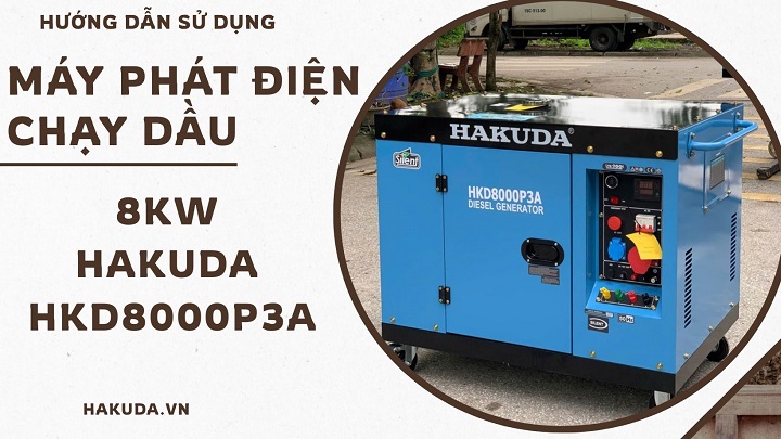 HƯỚNG DẪN SỬ DỤNG MÁY PHÁT ĐIỆN CHẠY DẦU 8KW HAKUDA HKD8000P3A 3 PHA