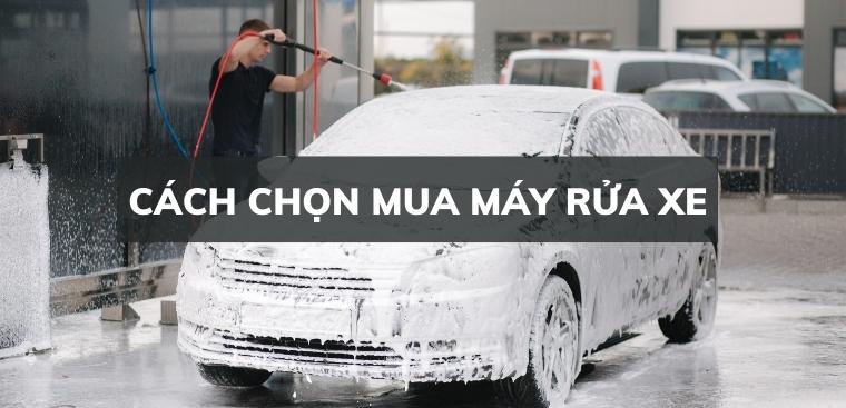 MÁY RỬA XE CÔNG NGHIỆP VÀ 3 LƯU Ý TRƯỚC KHI CHỌN MUA