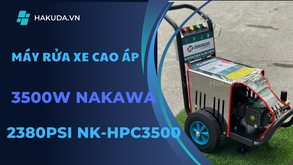 Dọn Nhà, Rửa Xe Đón Tết Nhanh Gọn Máy Rửa Xe Cao Áp 3500W Nakawa NK-HPC3500