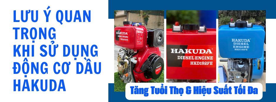 Lưu ý Quan Trọng Khi Sử Dụng Động Cơ Dầu Hakuda: Tăng Tuổi Thọ & Hiệu Suất Tối Đa