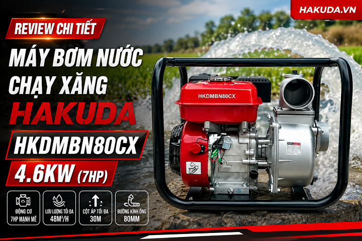 Review Chi Tiết Máy Bơm Nước Chạy Xăng Hakuda HKDMBN80CX 4.6KW (7HP)