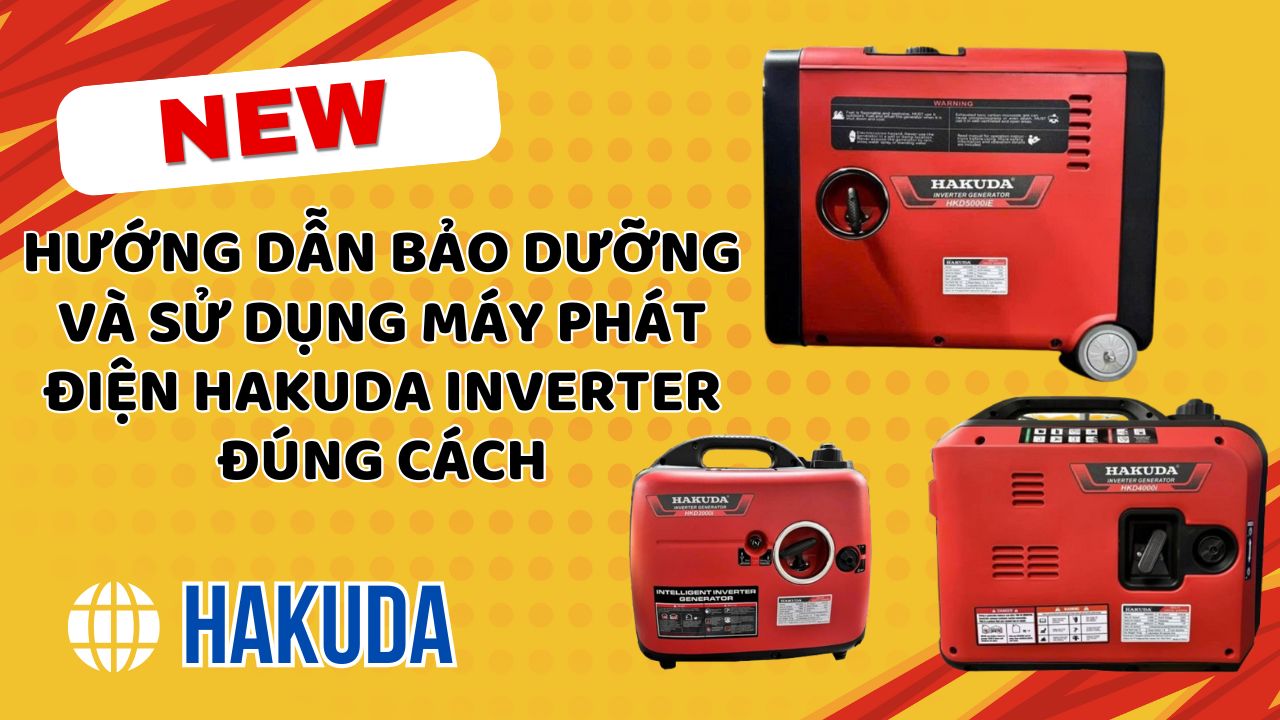 Hướng Dẫn Bảo Dưỡng Và Sử Dụng Máy Phát Điện Hakuda Inverter Đúng Cách