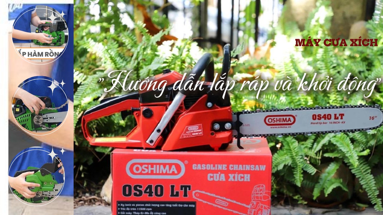 Hướng Dẫn Lắp Ráp Và Khởi Động Máy Cưa Xích