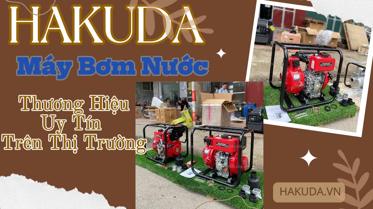 Hakuda - Thương Hiệu Máy Bơm Nước Uy Tín Trên Thị Trường