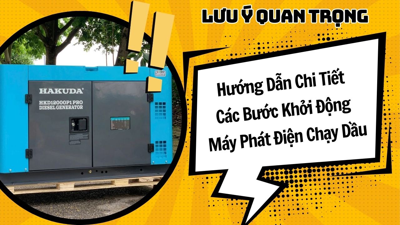 Hướng Dẫn Chi Tiết Các Bước Khởi Động Máy Phát Điện Chạy Dầu Và Lưu Ý Quan Trọng