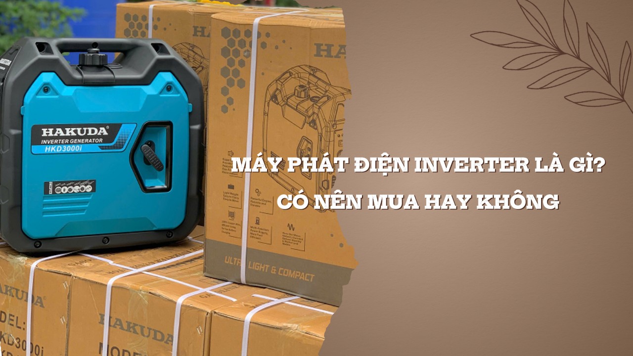 Máy Phát Điện Inverter Là Gì? Có Nên Mua Hay Không