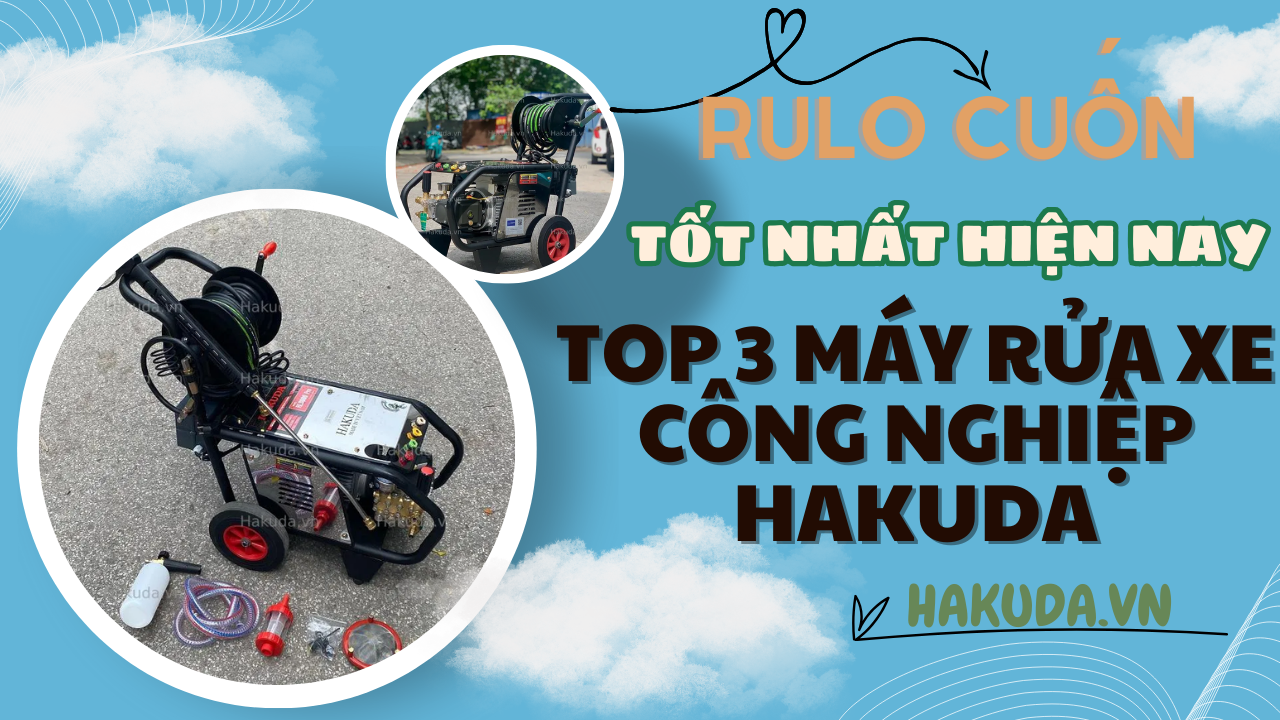 Top 3 Máy Rửa Xe Công Nghiệp Hakuda Cần Mua Hiện Nay