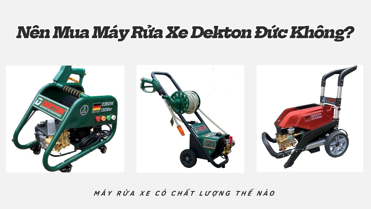 Nên Mua Máy Rửa Xe Dekton Đức Không?