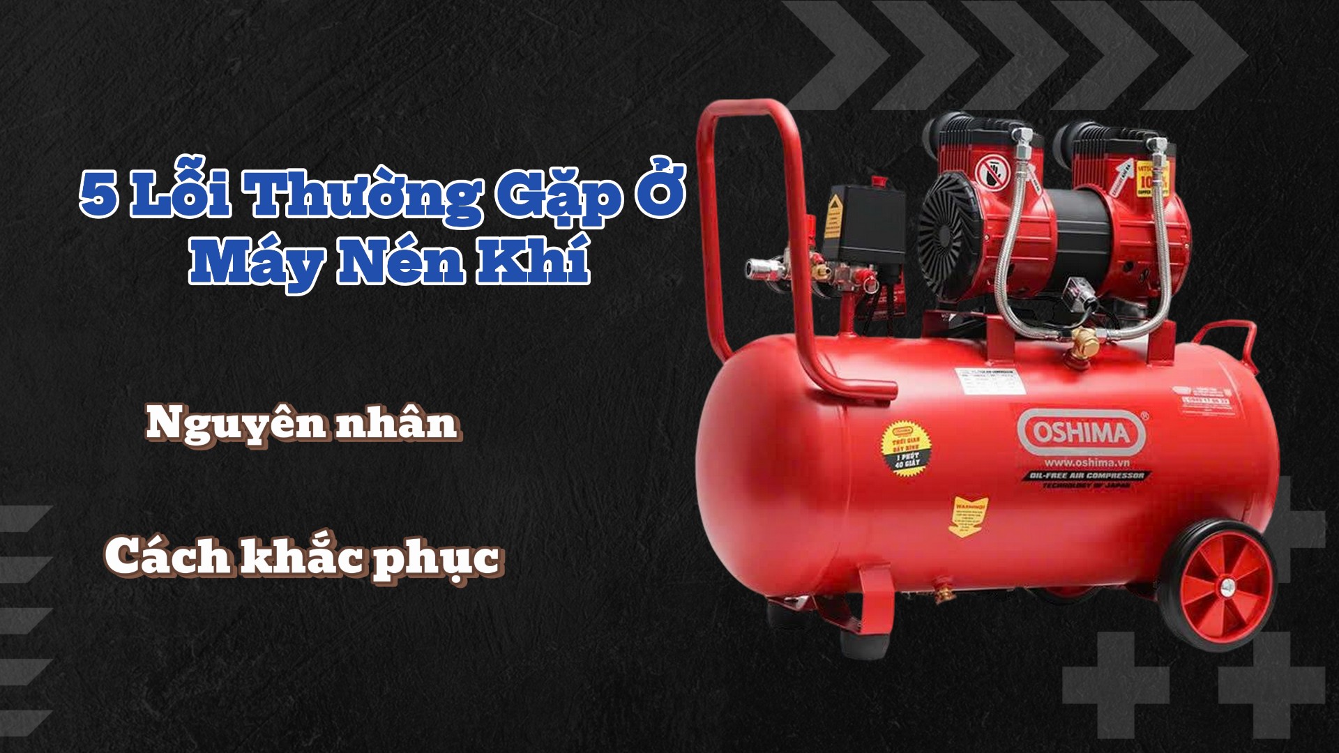 5 Lỗi Thường Gặp Ở Máy Nén Khí – Nguyên Nhân Và Cách Khắc Phục