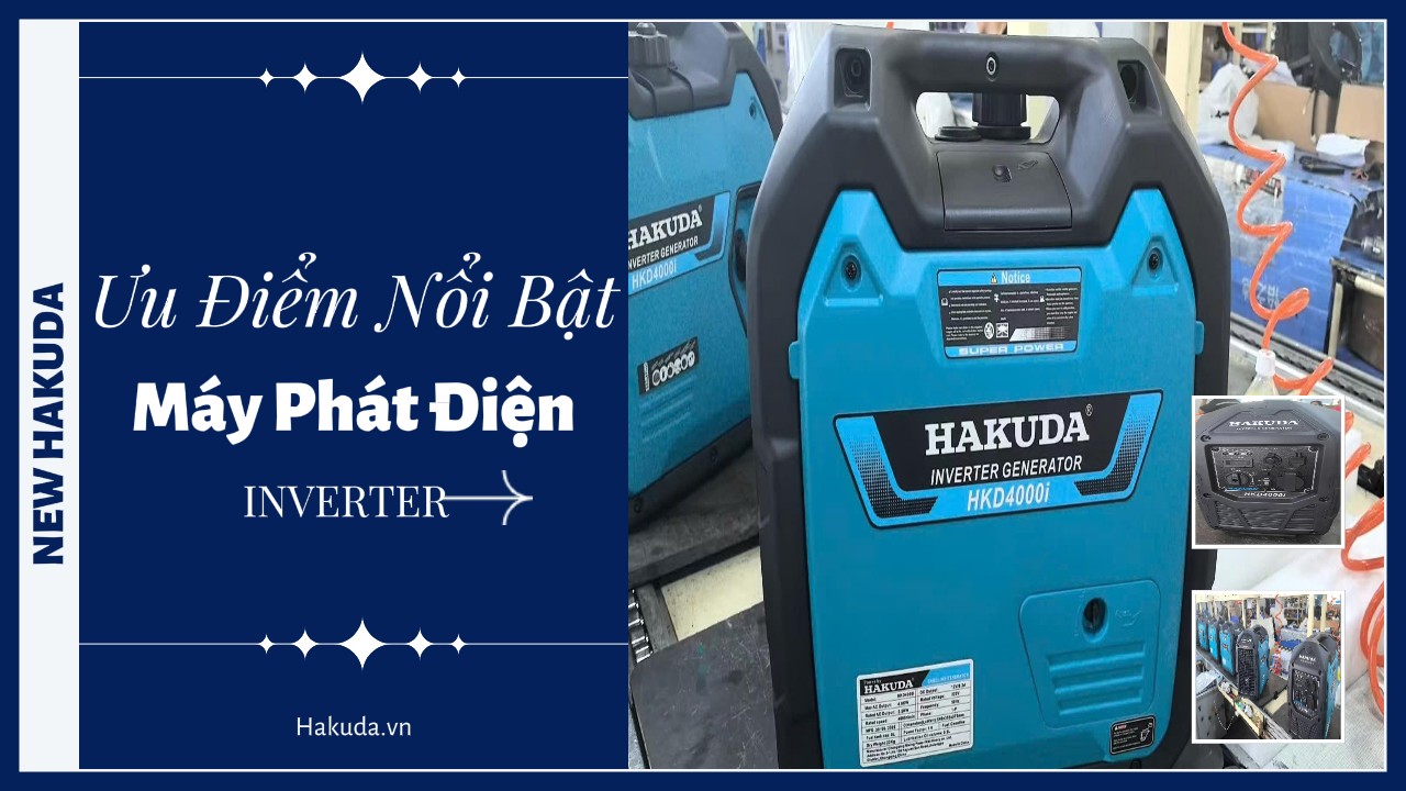 Ưu Điểm Nổi Bật Máy Phát Điện Chạy Xăng Hakuda Inverter