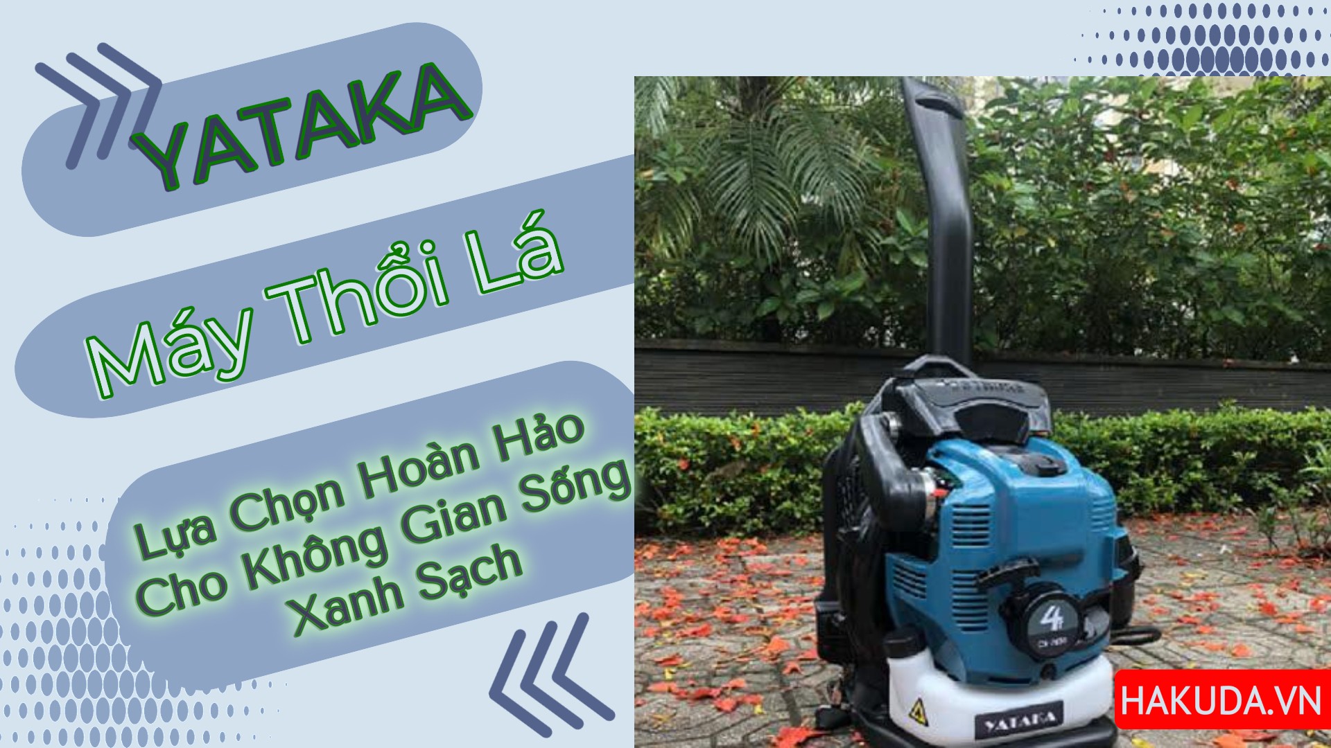 Máy Thổi Lá 4 Thì Yataka – Lựa Chọn Hoàn Hảo Cho Không Gian Sống Xanh Sạch!