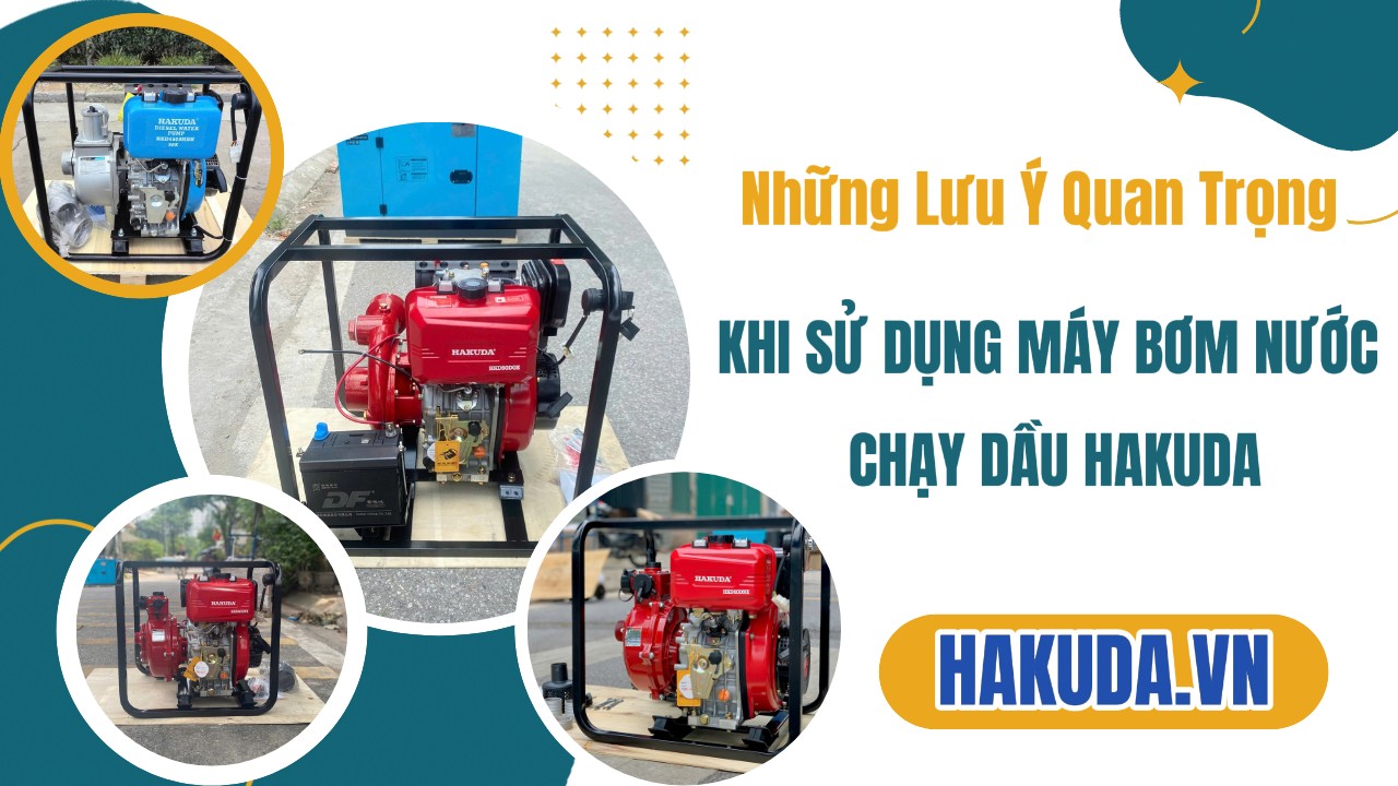 Những Lưu Ý Quan Trọng Khi Sử Dụng Máy Bơm Nước Chạy Dầu Hakuda
