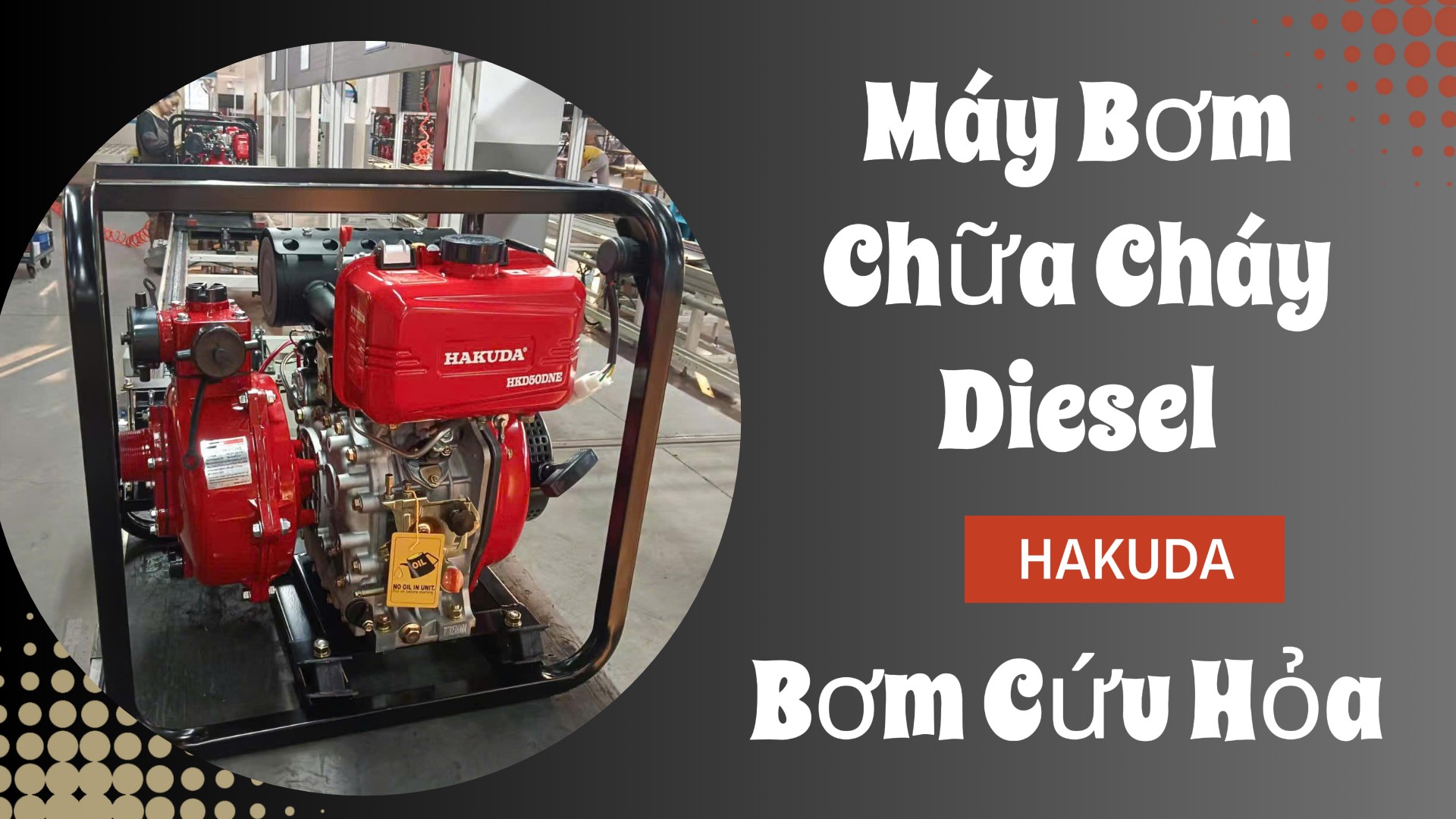 Máy Bơm Chữa Cháy Diesel Hakuda - Bơm Cứu Hỏa Chính Hãng: An Toàn Vững Chắc Cho Mọi Công Trình