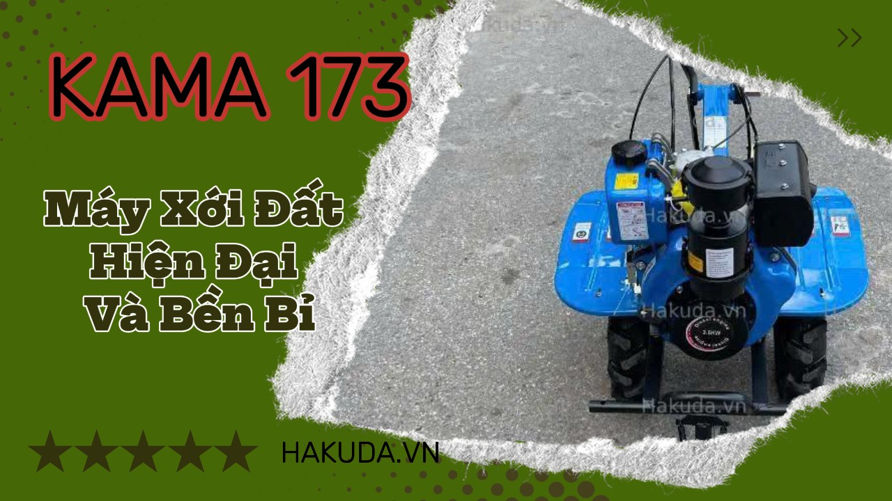 Kama 173 - Máy Xới Đất Hiện Đại Và Bền Bỉ