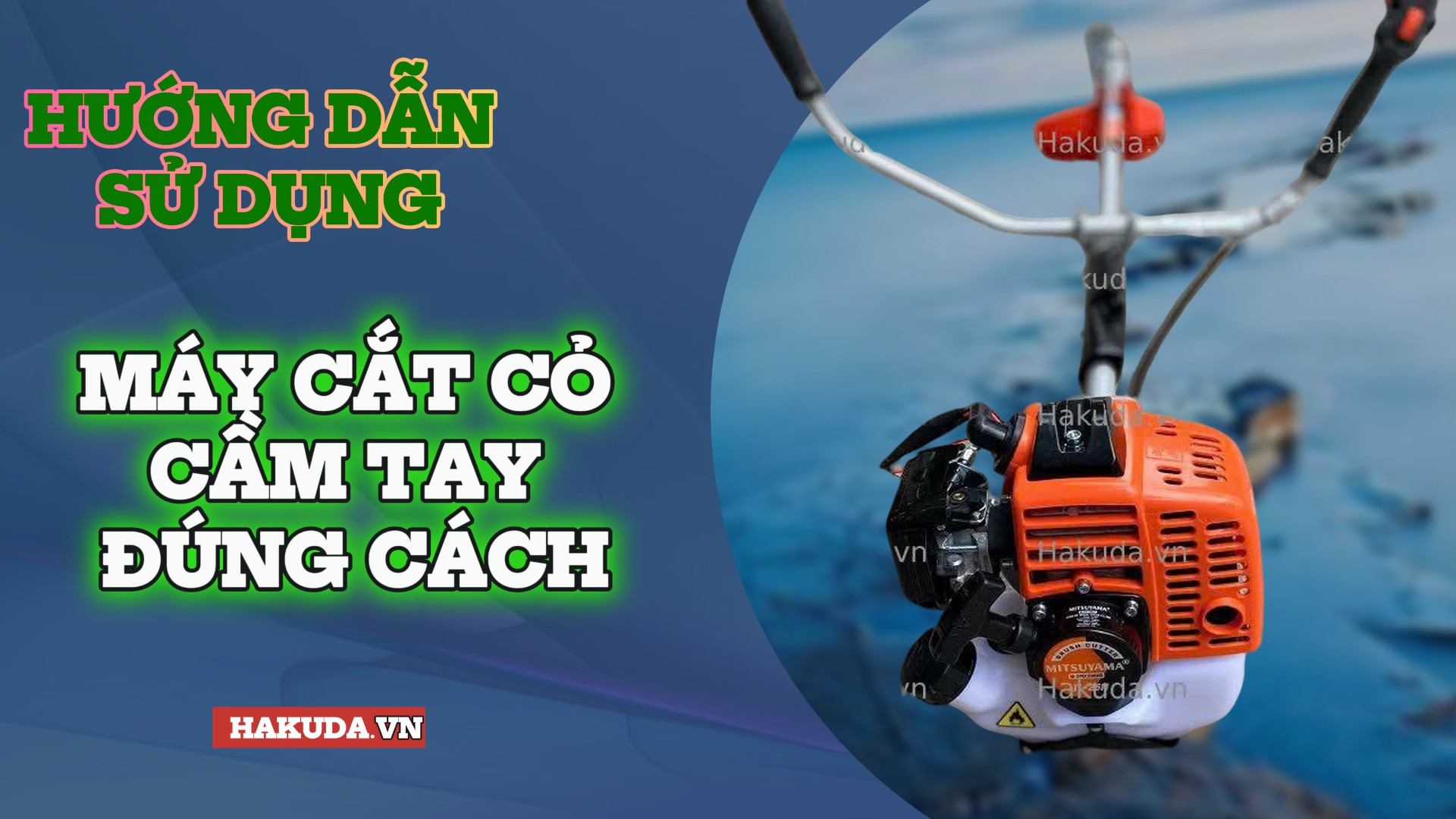 Hướng Dẫn Sử Dụng Máy Cắt Cỏ Cầm Tay Đúng Cách