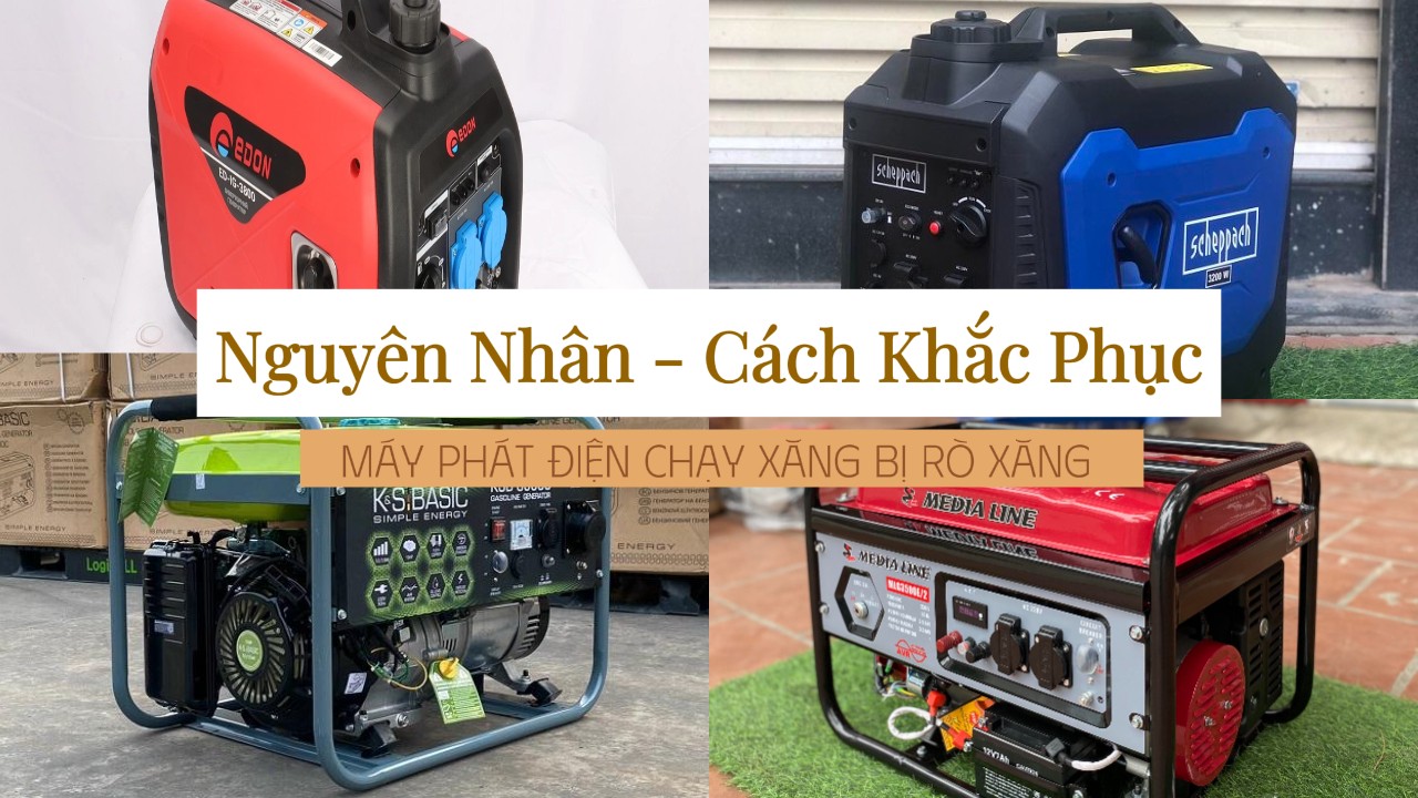 Máy Phát Điện Chạy Xăng Bị Rò Xăng - Nguyên Nhân và Cách Khắc Phục