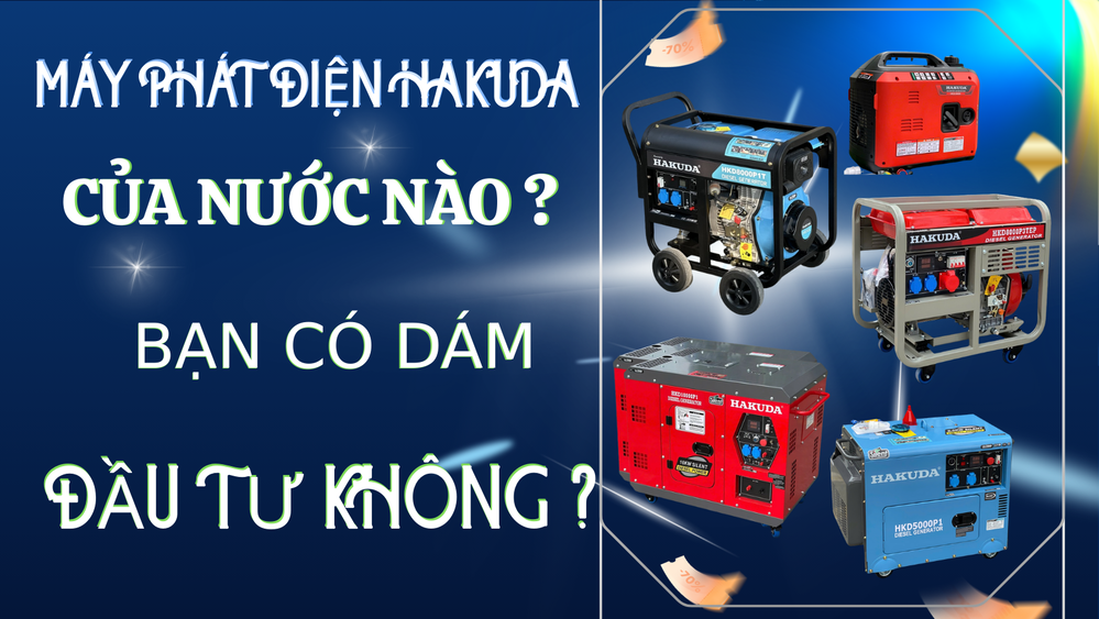 Máy Phát Điện Hakuda Của Nước Nào? Bạn Có Dám Đầu Tư Không?