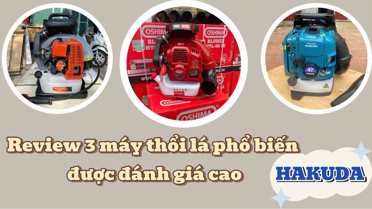 Review 3 máy thổi lá phổ biến được đánh giá cao