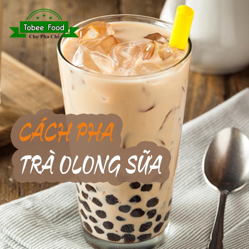 CÁCH PHA TRÀ ÔLONG SỮA