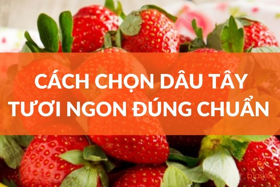 cách chọn lựa dâu tây