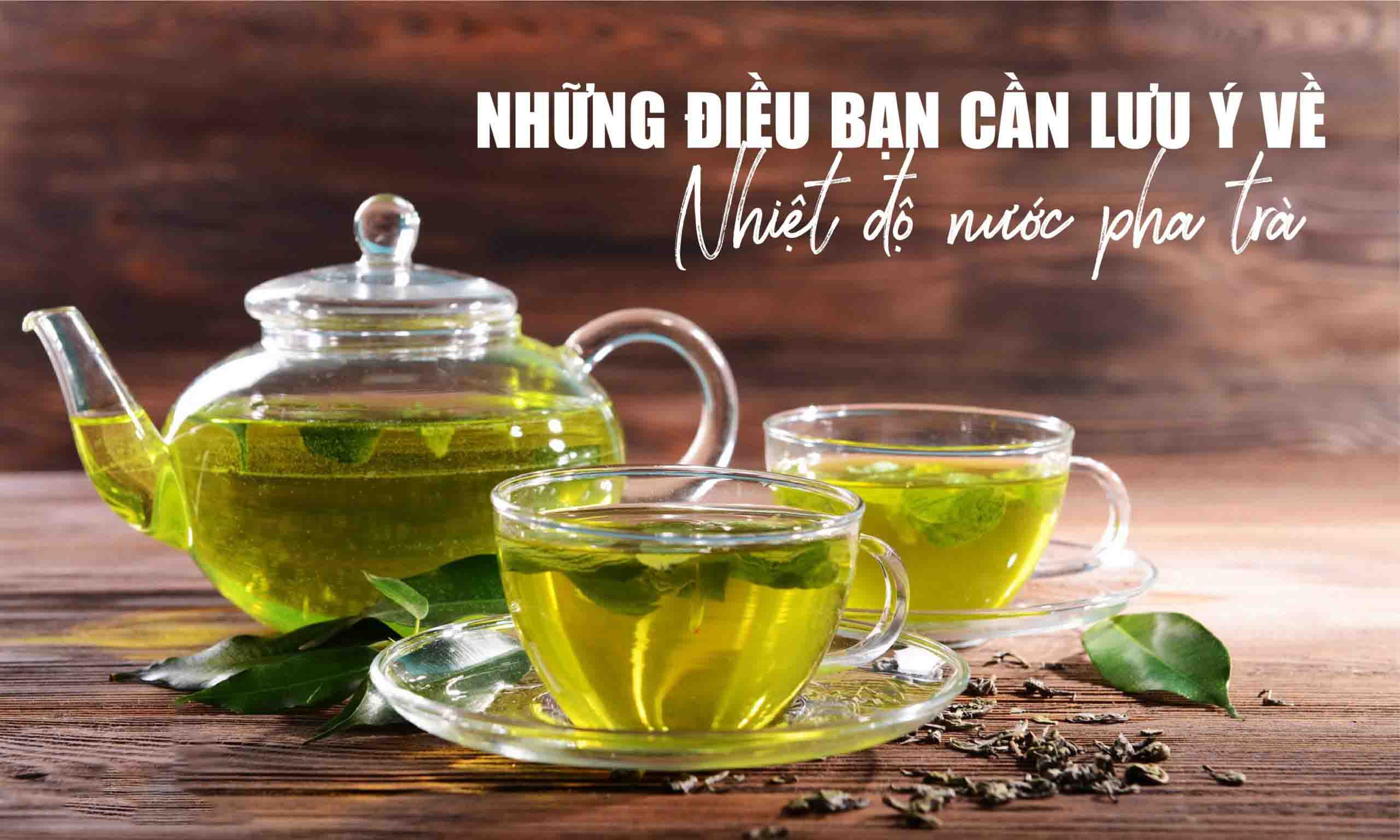 Dùng nước pha trà có nhiệt độ phù hợp