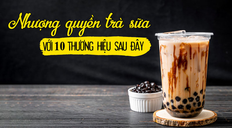 10 thương hiệu nhượng quyền trà sữa tốt nhất hiện nay
