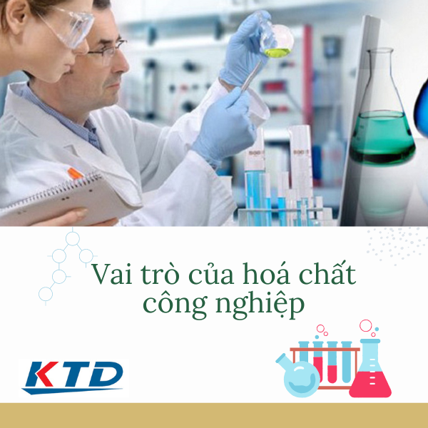 Hóa chất công nghiệp có vai trò như thế nào đối với đời sống hiện nay?