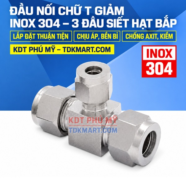 Đầu nối chữ T giảm Inox 304 có 3 đầu siết hạt bắp CHỊU ÁP
