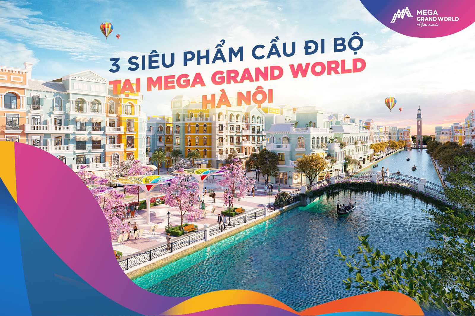 MEGA GRAND WORLD TUNG LOẠT SIÊU PHẨM CẦU ĐI BỘ - HỨA HẸN LÀM DẬY SÓNG