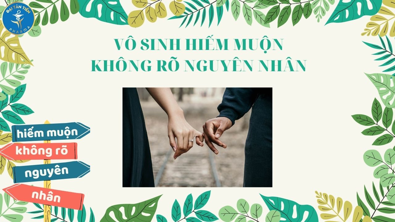 Những điều cần biết về vô sinh hiếm muộn không rõ nguyên nhân
