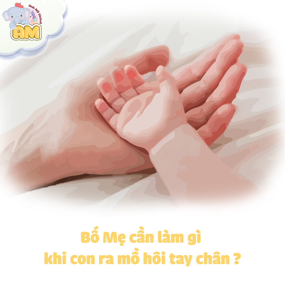 BỐ MẸ CẦN LÀM GÌ KHI CON RA MỒ HÔI TAY, CHÂN?