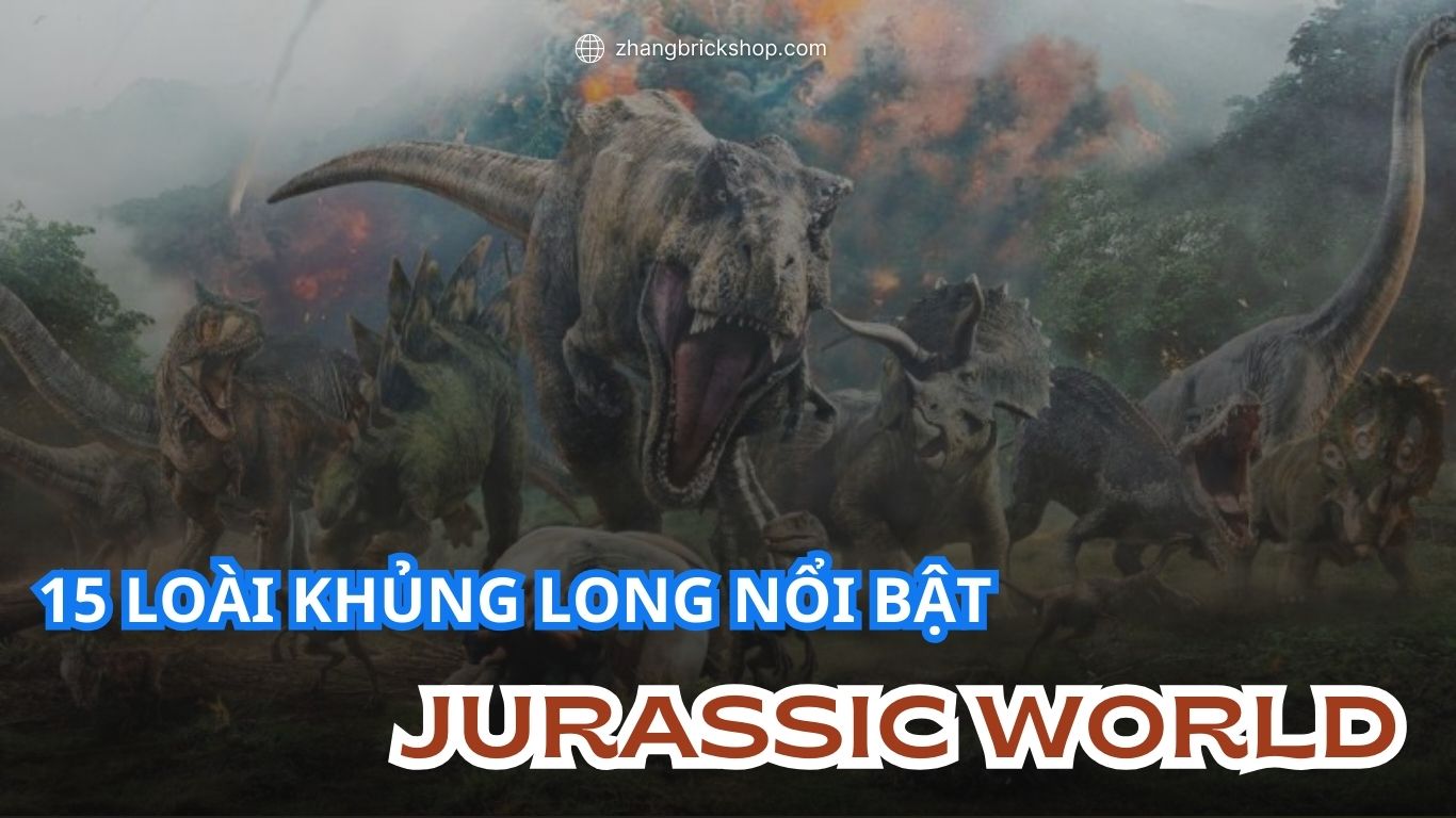 15 LOÀI KHỦNG LONG NỔI BẬT TRONG JURASSIC WORLD