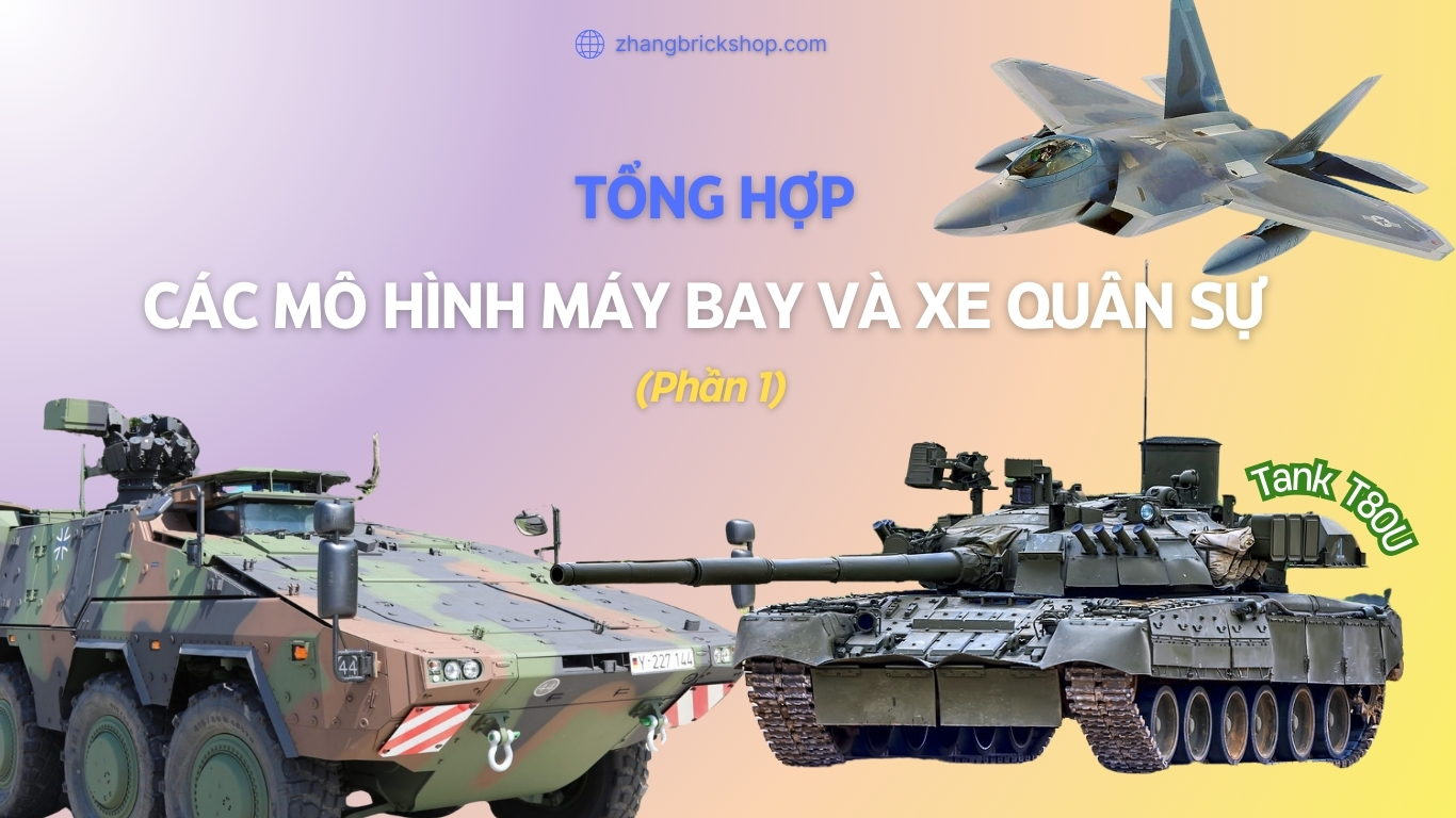 TỔNG HỢP CÁC MÔ HÌNH MÁY BAY VÀ XE QUÂN SỰ HÀNG ĐẦU DÀNH CHO NGƯỜI MỚI SƯU TẬP (PHẦN 1)
