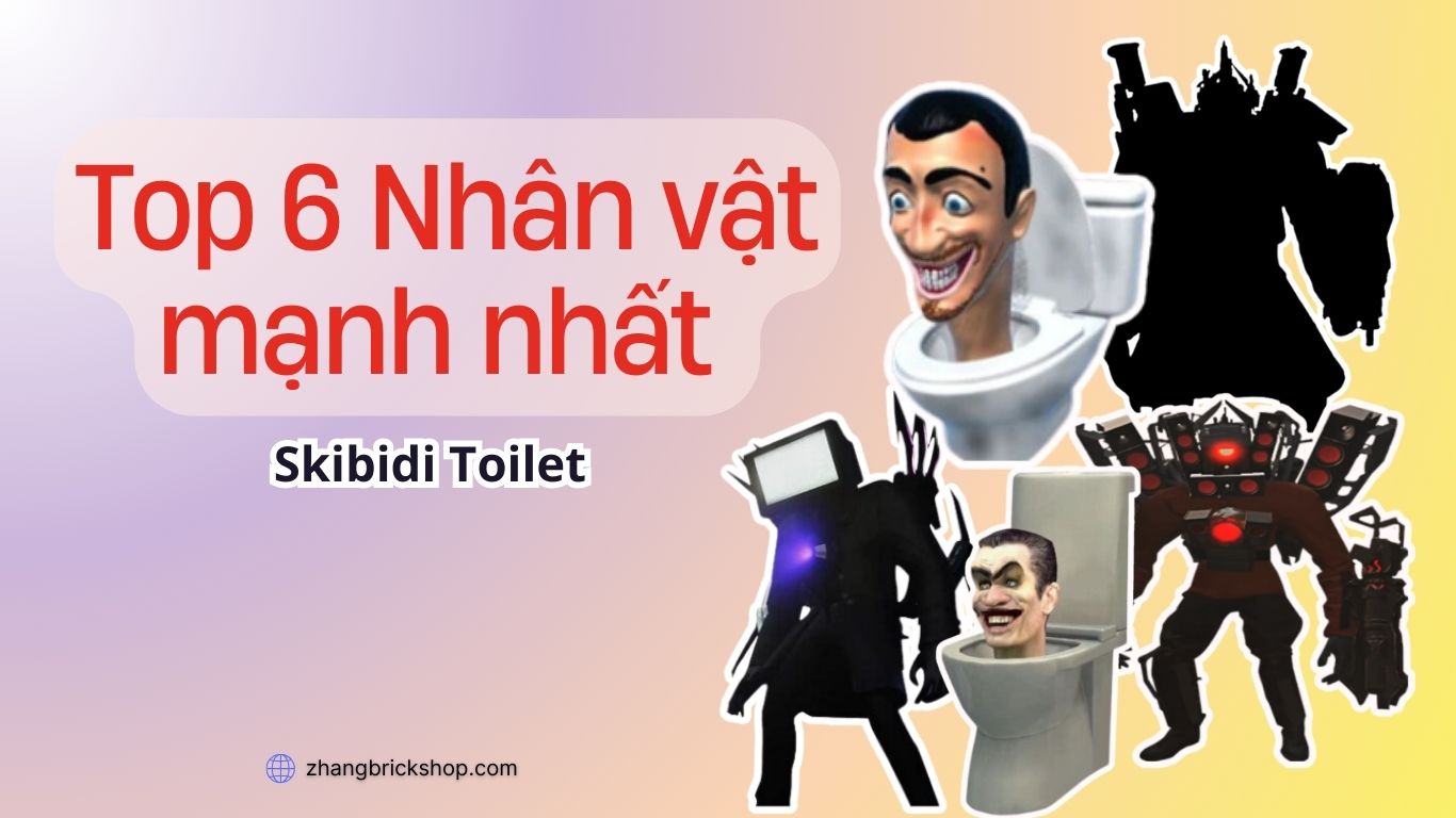 TOP 6 NHÂN VẬT MẠNH NHẤT TRONG SKIBIDI TOILET