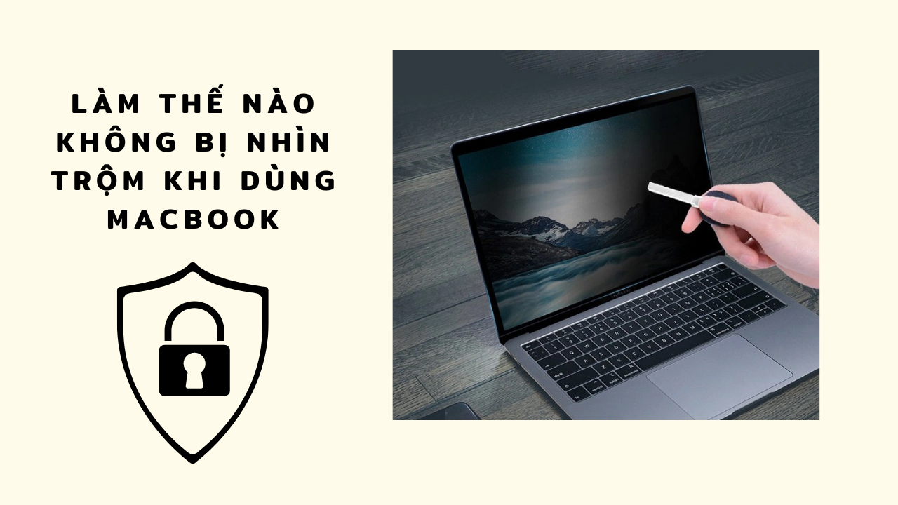 Làm thế nào không bị nhìn trộm khi dùng Macbook