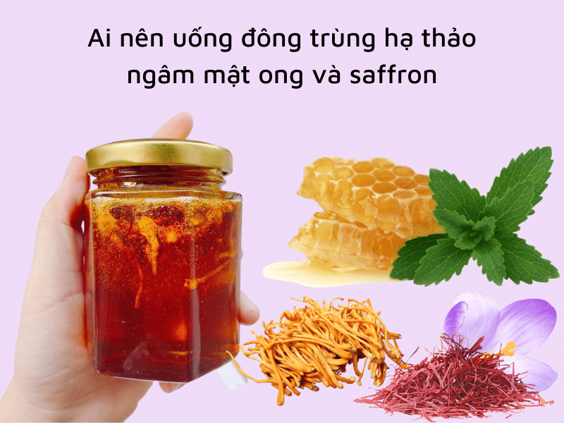 Đối tượng sử dụng đông trùng hạ thảo ngâm mật ong và saffron