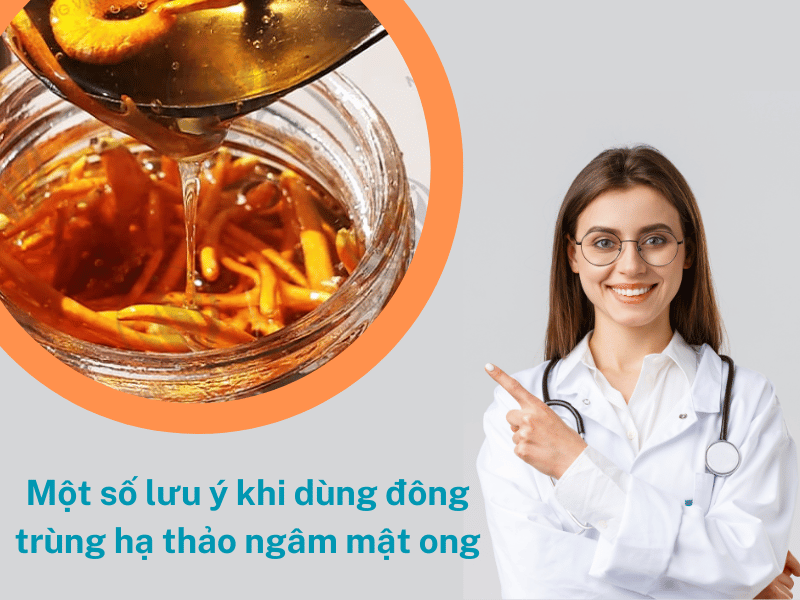 lưu ý khi dùng đông trùng hạ thảo ngâm mật ong