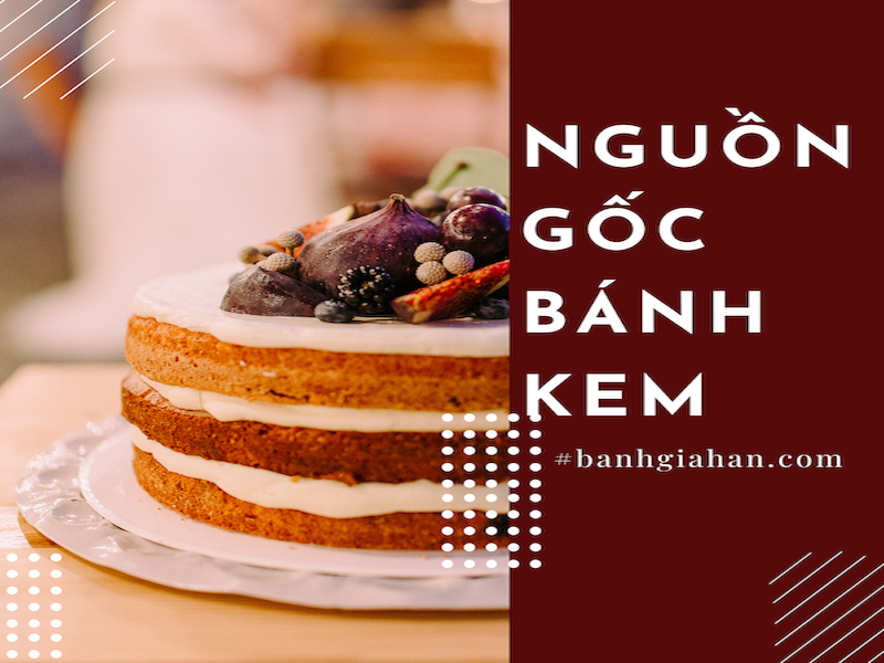 NGUỒN GỐC CHIẾC BÁNH KEM