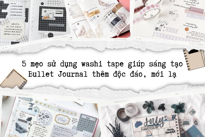 5 mẹo sử dụng washi tape giúp sáng tạo Bullet Journal thêm độc đáo, mới lạ
