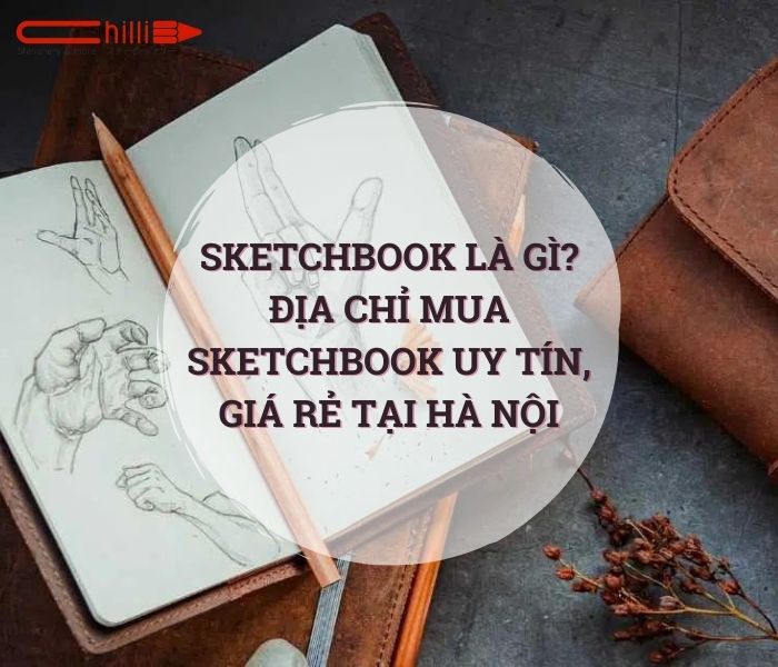 Sketchbook là gì? Địa chỉ mua sketchbook uy tín, chất lượng tại Hà Nội