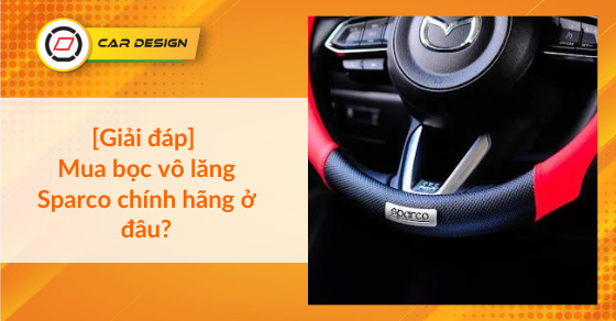 [Giải đáp] Mua bọc vô lăng Sparco chính hãng ở đâu?