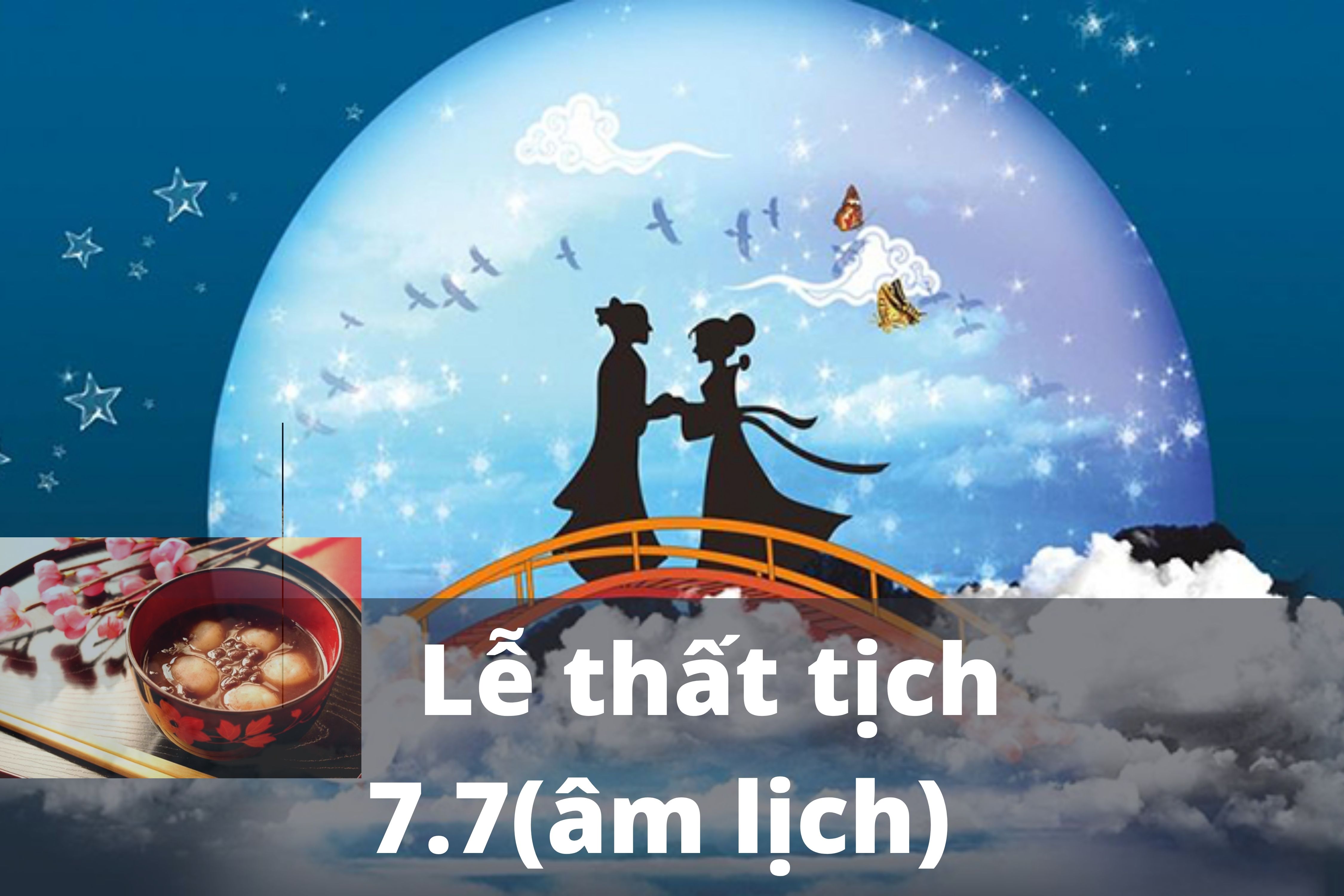 LỄ THẤT TỊCH 7/7- NGUỒN GỐC VÀ CÂU CHUYỆN ĂN CHÈ ĐẬU ĐỎ