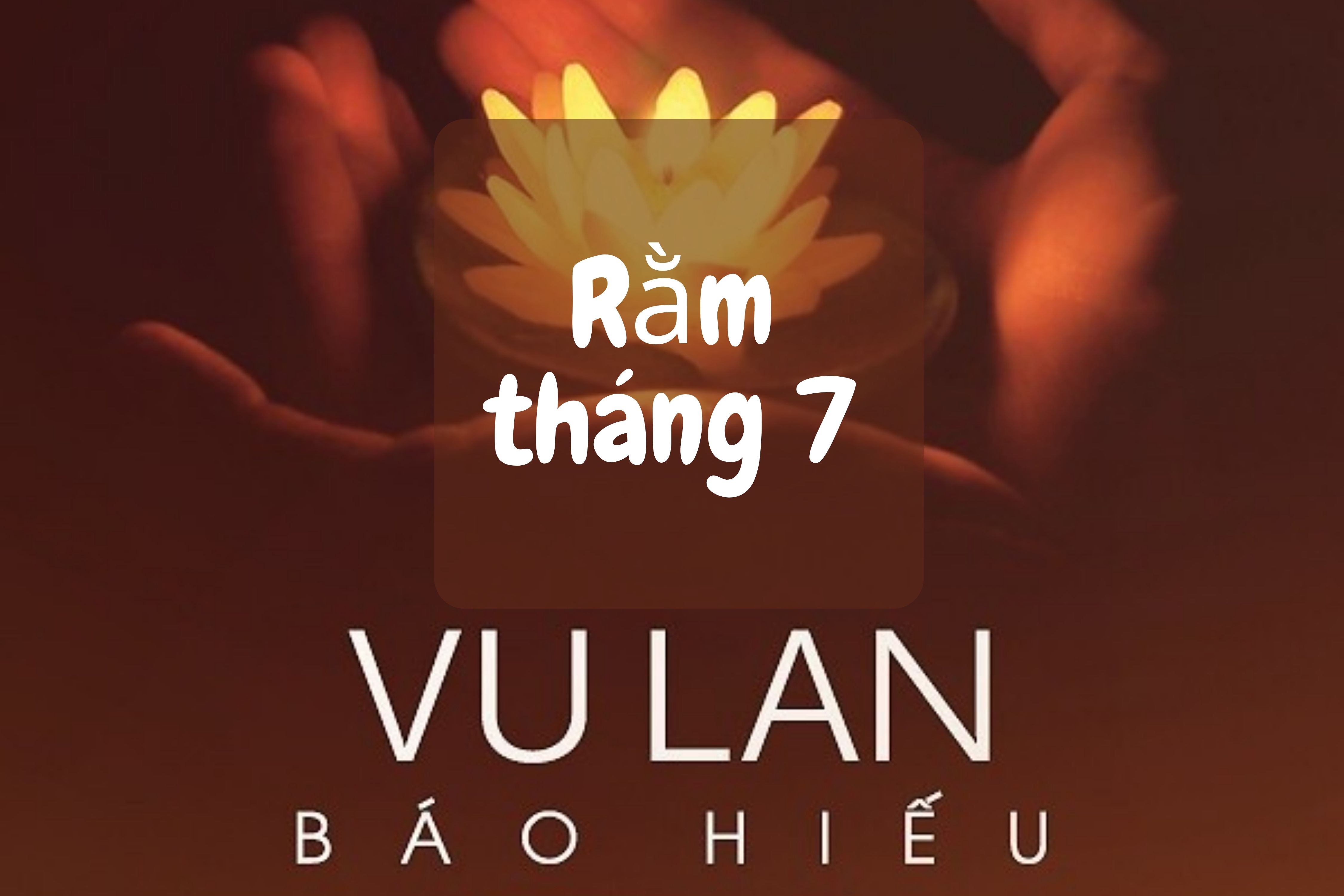 RẰM THÁNG 7- NGUỒN GỐC, Ý NGHĨA, CÚNG RẰM THÁNG 7 VÀO NGÀY NÀO?